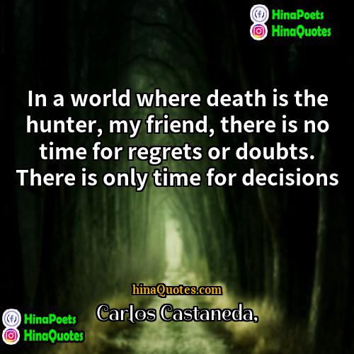 Carlos Castaneda Quotes | In a world where death is the
